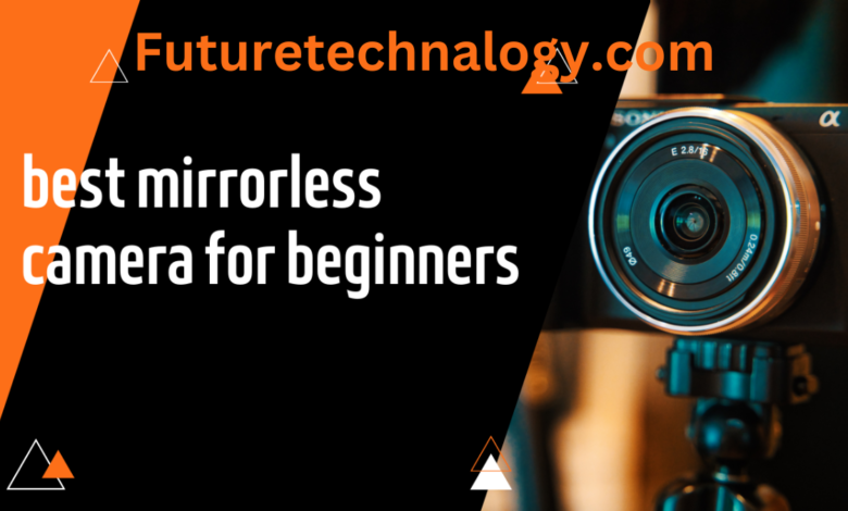 best mirrorless camera for beginners