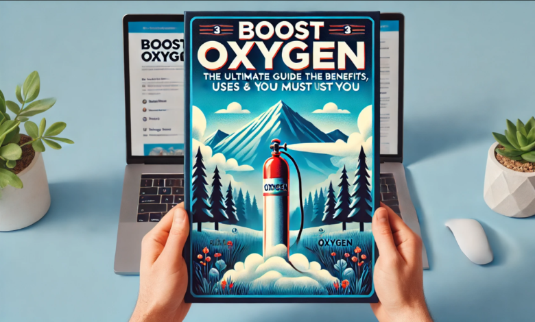 Boost Oxygen: The Ultimate Guide to Benefits, Uses & Things You Must Know Boost Oxygen